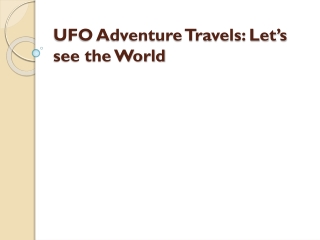 UFO Adventure Travels: Let’s see the World