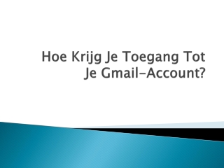 Hoe Krijg Je Toegang Tot Je Gmail-Account?