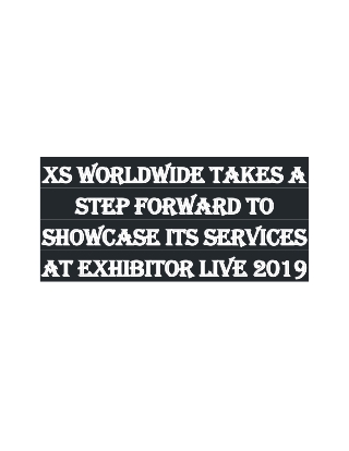 XS Worldwide takes a step forward to showcase its services at Exhibitor LIVE 2019