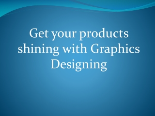 Get your products shining with Graphics Designing