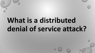 What is a Distributed Denial of Service Attack?