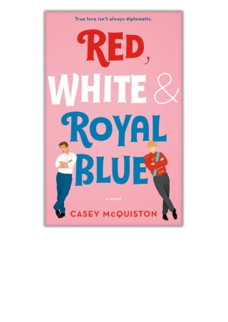 [PDF] Red, White & Royal Blue By Casey McQuiston Free Download