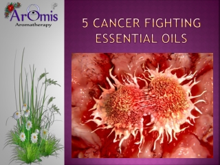 5 Cancer Fighting Essential Oils