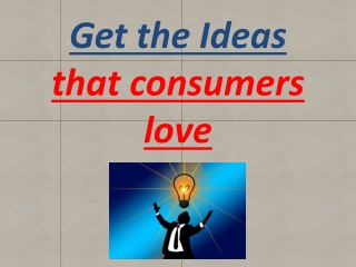 Get the Ideas that consumers love