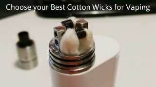 Choose your Best Cotton Wicks for Vaping