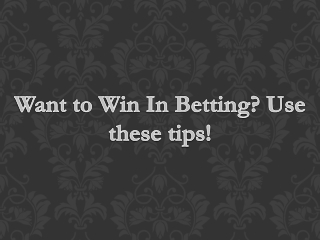 Want to Win in Betting - Use these tips