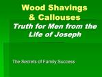 Wood Shavings Callouses Truth for Men from the Life of Joseph