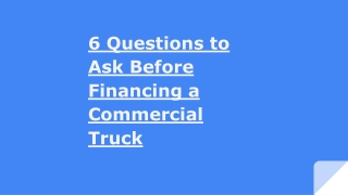 6 questions to ask before financing a commercial truck