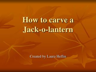 How to carve a Jack-o-lantern
