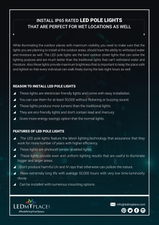 Install ip65 rated led pole lights that are perfect for wet locations as well