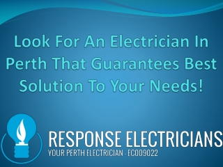 Look for an electrician that guarantees best solution to your needs