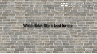 Which brick slips is best for me