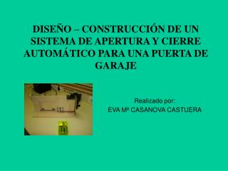 DISEÑO – CONSTRUCCIÓN DE UN SISTEMA DE APERTURA Y CIERRE AUTOMÁTICO PARA UNA PUERTA DE GARAJE