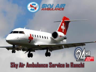 Pick Air Ambulance in Ranchi at a Genuine Booking Price