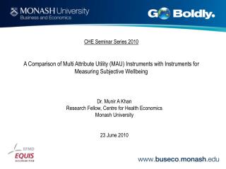 Dr. Munir A Khan Research Fellow, Centre for Health Economics Monash University 23 June 2010