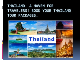 Thailand- A Haven For Travelers! Book Your Thailand Tour Packages.