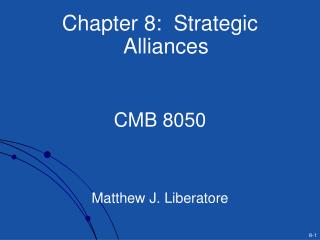 Chapter 8: Strategic Alliances CMB 8050 Matthew J. Liberatore