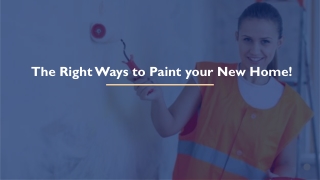 The Right Ways to Paint your New Home!