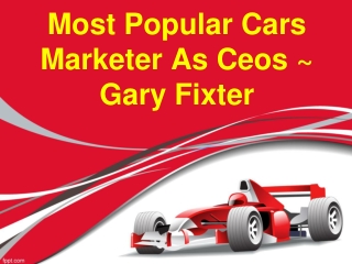 Most Popular Cars Marketer As Ceos ~ Gary Fixter
