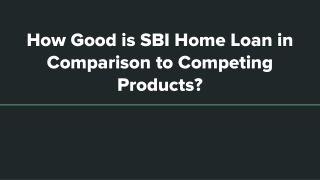 How Good is SBI Home Loan in Comparison to Competing Products?