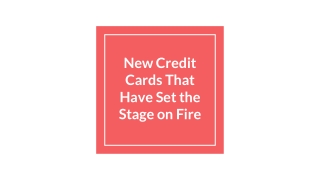 New Credit Cards That Have Set the Stage on Fire