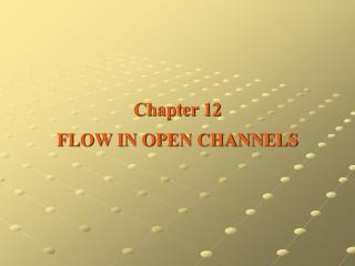 Chapter 12 FLOW IN OPEN CHANNELS