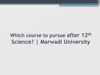 Which course to pursue after 12th Science? | Marwadi University