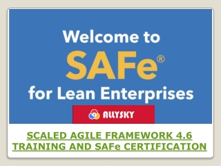 SCALED AGILE FRAMEWORK 4.6 TRAINING AND SAFe CERTIFICATION