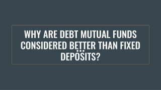 Why Are Debt Mutual Funds Considered Better Than Fixed Deposits?