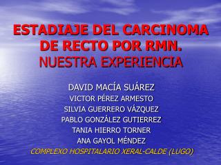 ESTADIAJE DEL CARCINOMA DE RECTO POR RMN. NUESTRA EXPERIENCIA