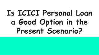 Is ICICI Personal Loan a Good Option in the Present Scenario?