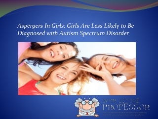 Aspergers In Girls: Girls Are Less Likely to Be Diagnosed with Autism Spectrum Disorder
