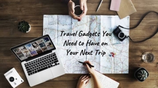 Travel Gadgets You Need to Have on Your Next Trip