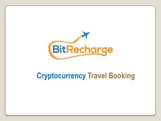 BITRECHARGE-One for all Cryptocurrency travel booking.