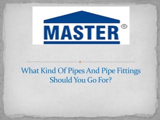 What Kind Of Pipes And Pipe Fittings Should You Go For?