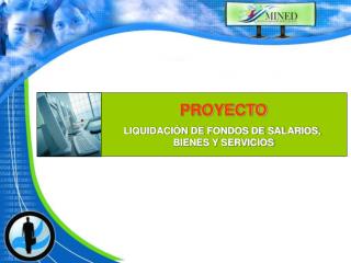 PROYECTO LIQUIDACIÓN DE FONDOS DE SALARIOS, BIENES Y SERVICIOS