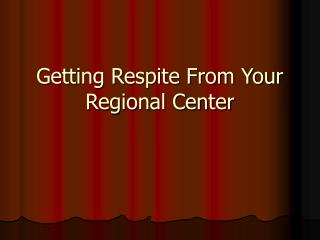 Getting Respite From Your Regional Center