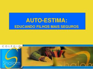 AUTO-ESTIMA: EDUCANDO FILHOS MAIS SEGUROS