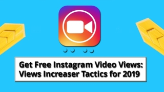 Get Free Instagram Video Views: Views Increaser Tactics for 2019