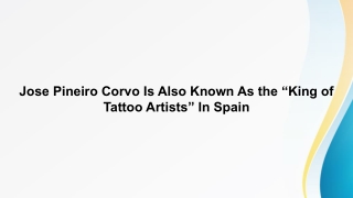 Jose Pineiro Corvo Is Also Known As the “King of Tattoo Artists” In Spain