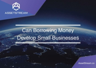 How can borrowing money help us develop our small businesses