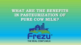 What are the benefits in pasteurization of pure cow milk