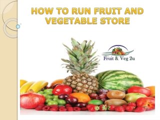 HOW TO RUN FRUIT AND VEGETABLE STORE