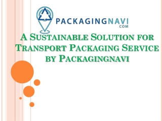 A Sustainable Solution for Transport Packaging Service by Packagingnavi