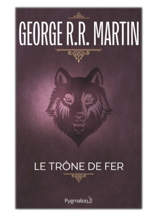 [PDF] Free Download Le Trône de Fer (Tome 1) - La glace et le feu By George R.R. Martin