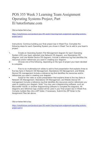 POS 355 Week 3 Learning Team Assignment Operating Systems Project, Part II//tutorfortune.com