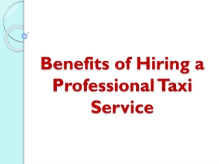 Benefits of Hiring a Professional Taxi Service