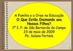 A Fam lia e a Crise na Educa o O Que Est o Ensinando aos Nossos Filhos 1 I. P. de S o Bernardo do Campo 23 de maio de