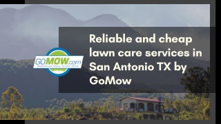 Are you searching for Reliable and Cheap Lawn Care Services in San Antonio, TX? GoMow is here.