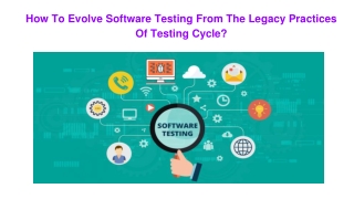 How to Evolve Software Testing from the Legacy Practices of Testing Cycle?